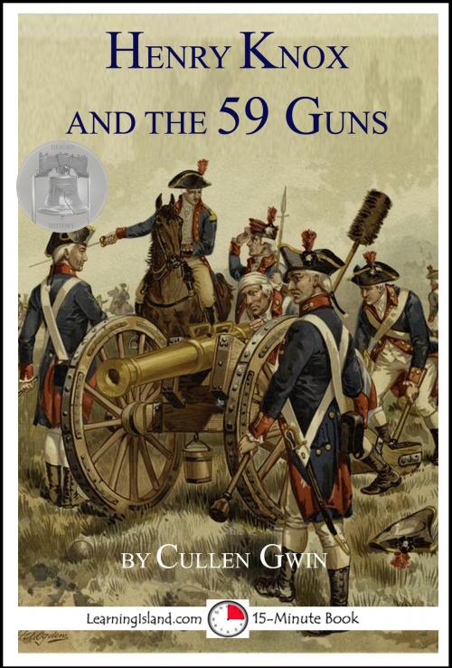 Cover of the book Henry Knox and the 59 Guns: A 15-Minute Heroes in History Book by Cullen Gwin, LearningIsland.com