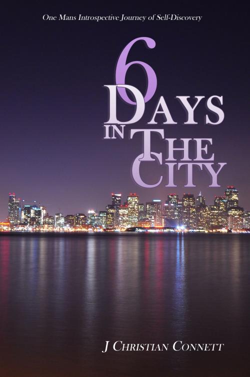Cover of the book 6 Days in The City by J Christian Connett, J Christian Connett