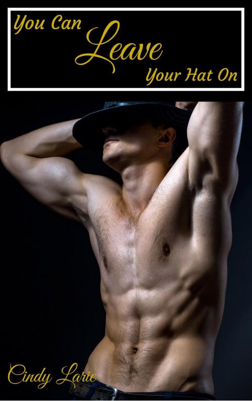 Cover of the book You Can Leave Your Hat On by Cindy Larie, Cindy Larie
