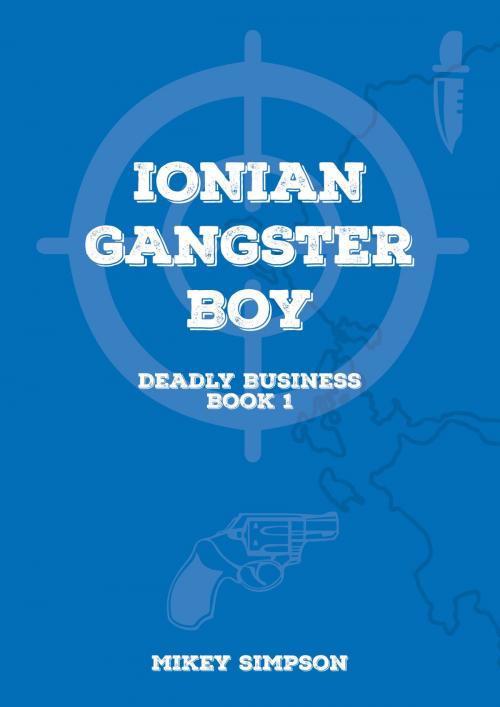 Cover of the book Ionian Gangster Boy by Mikey Simpson, Springwood Emedia