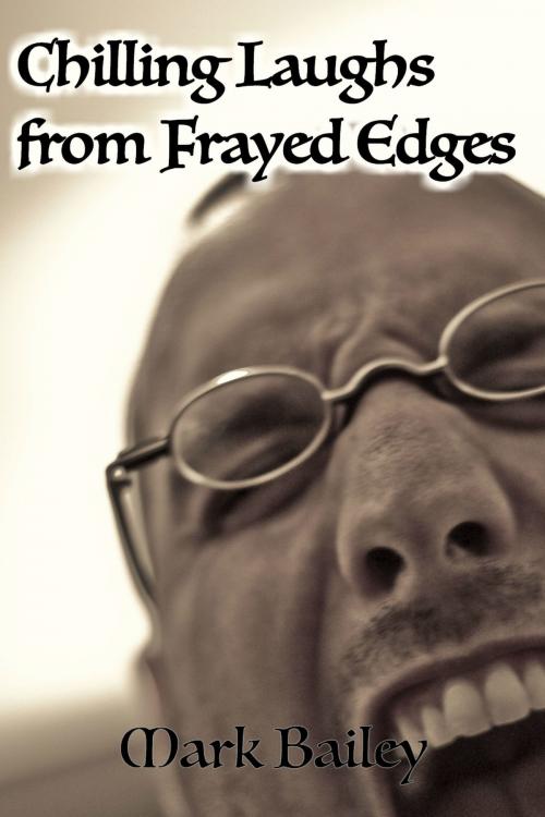 Cover of the book Chilling Laughs from Frayed Edges by Mark Bailey, Mark Bailey