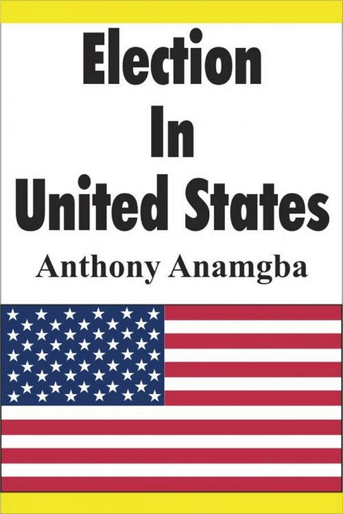Cover of the book Election in United States by Anthony Anamgba, Anthony Anamgba
