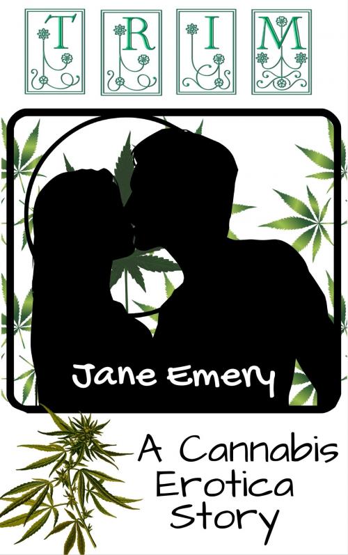 Cover of the book Trim: A Cannabis Erotica Story by Jane Emery, Jane Emery
