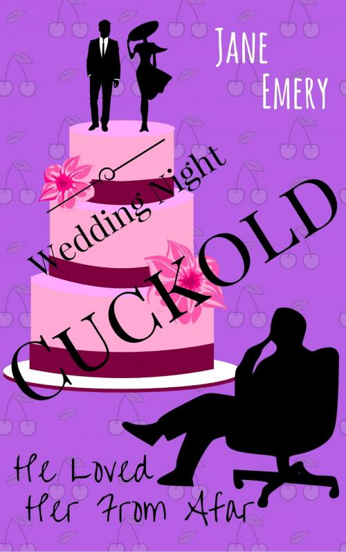 Cover of the book Wedding Night Cuckold: He Loved Her From Afar by Jane Emery, Jane Emery