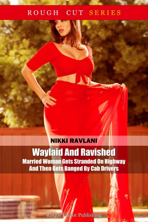 Cover of the book Waylaid And Ravished: Married Woman Gets Stranded On Highway And Then Gets Banged By Cab Drivers by Nikki Ravlani, Risqué Factor Publishing