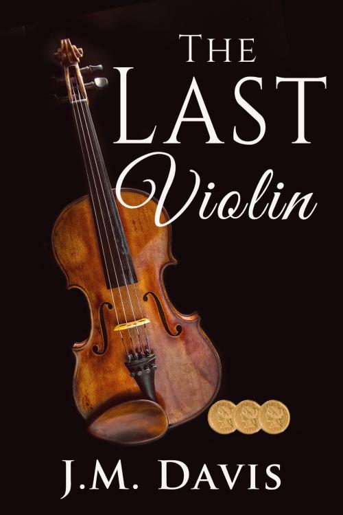 Cover of the book The Last Violin by J. M. Davis, J. M. Davis