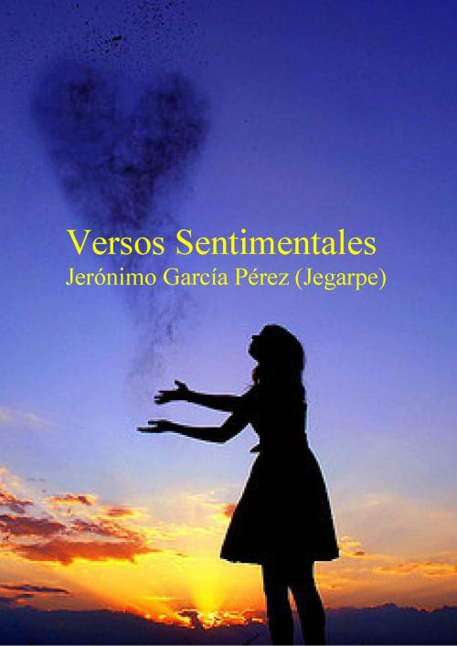 Cover of the book Versos Sentimentales by Jerónimo García Pérez (Jegarpe), Jerónimo García Pérez (Jegarpe)