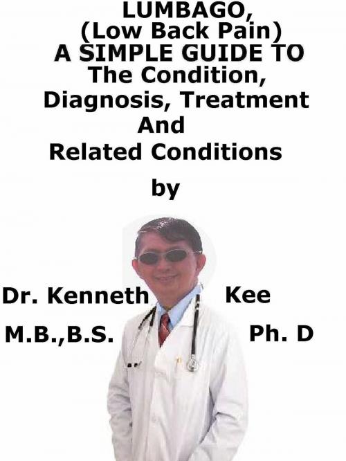 Cover of the book Lumbago (Low Back Pain), A Simple Guide To The Condition, Diagnosis, Treatment And Related Conditions by Kenneth Kee, Kenneth Kee
