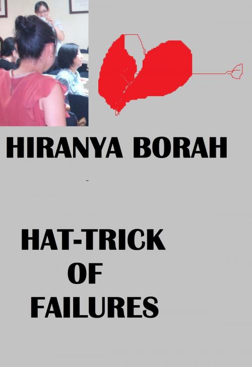 Cover of the book Hat-trick of Failures by Hiranya Borah, Hiranya Borah