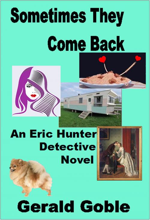 Cover of the book Sometimes They Come Back: Eric Hunter Detective by Gerald Goble, Gerald Goble