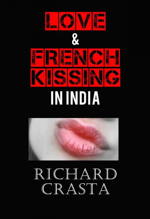 Cover of the book Love and French Kissing in India by Richard Crasta, Richard Crasta