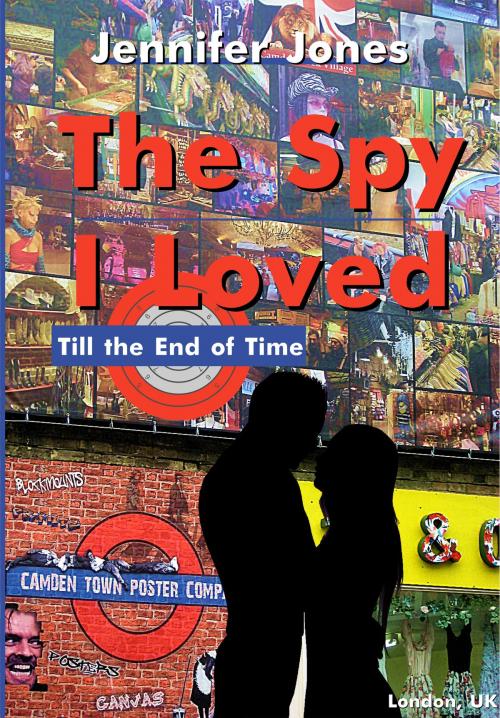 Cover of the book The Spy I Loved (Till the End of Time) by Jennifer Jones, Jennifer Jones