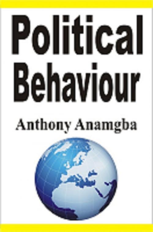 Cover of the book Political Behaviour by Anthony Anamgba, Anthony Anamgba