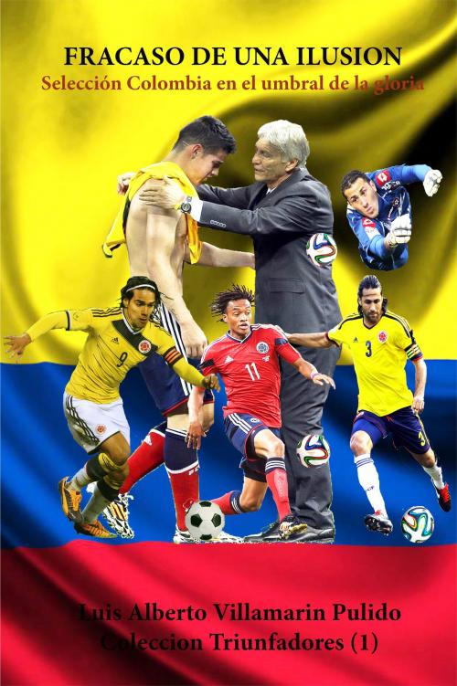 Cover of the book Fracaso de una ilusión, Selección Colombia en el umbral de la gloria by Luis Alberto Villamarin Pulido, Luis Alberto Villamarin Pulido