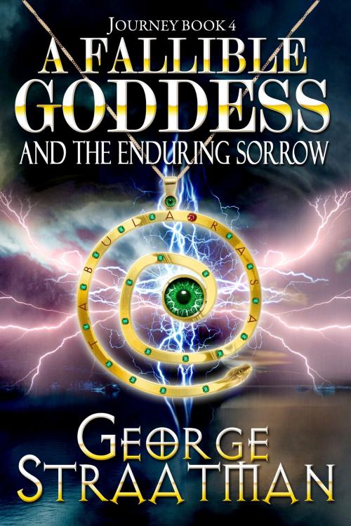 Cover of the book A Fallible Goddess and The Enduring Sorrow (Journey Book 4) by George Straatman, George Straatman