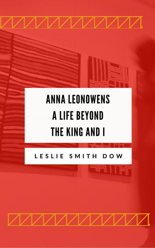Cover of the book Anna Leonowens: A Life Beyond 'The King and I' by Leslie Smith Dow, Leslie Smith Dow
