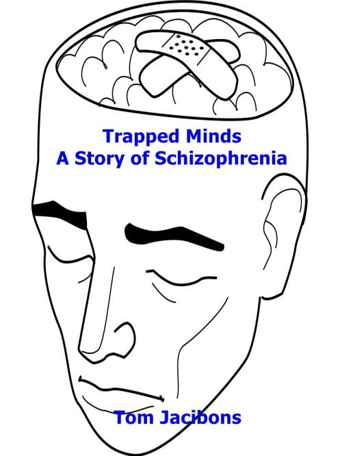 Cover of the book Trapped Minds A Story of Schizophrenia by Tom Jacibons, Breeding Publishing