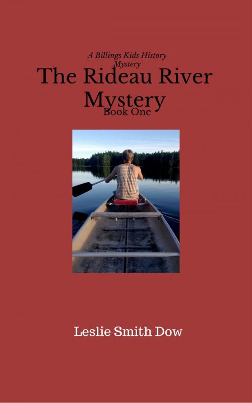 Cover of the book The Rideau River Mystery: A Billings Kids History Mystery Book One by Leslie Smith Dow, Leslie Smith Dow