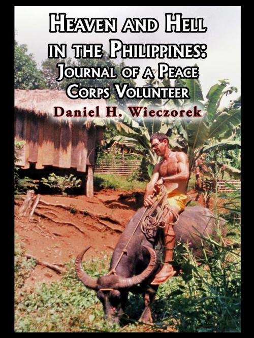 Cover of the book Heaven and Hell in the Philippines: Journal of a Peace Corps Volunteer by Daniel H. Wieczorek, Daniel H. Wieczorek