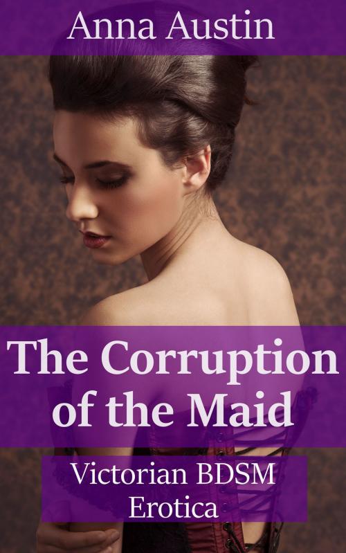 Cover of the book The Corruption of the Maid by Anna Austin, Boruma Publishing, LLC