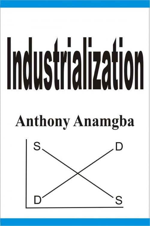 Cover of the book Industrialization by Anthony Anamgba, Anthony Anamgba