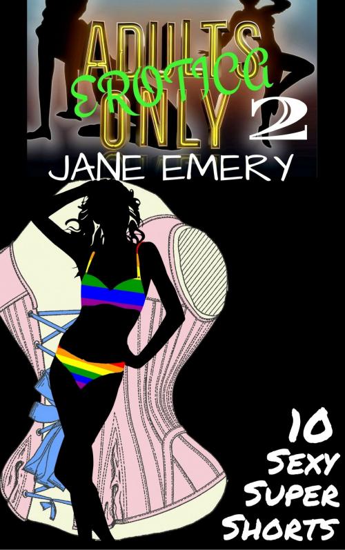Cover of the book Adults Only Erotica, Vol. Two: 10 Sexy Super Shorts by Jane Emery, Jane Emery