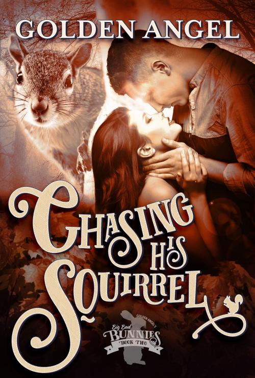 Cover of the book Chasing His Squirrel by Golden Angel, Golden Angel