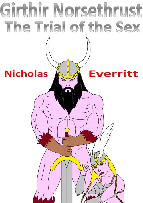 Cover of the book Girthir Norsethrust: The Trial of the Sex by Nicholas Everritt, Nicholas Everritt