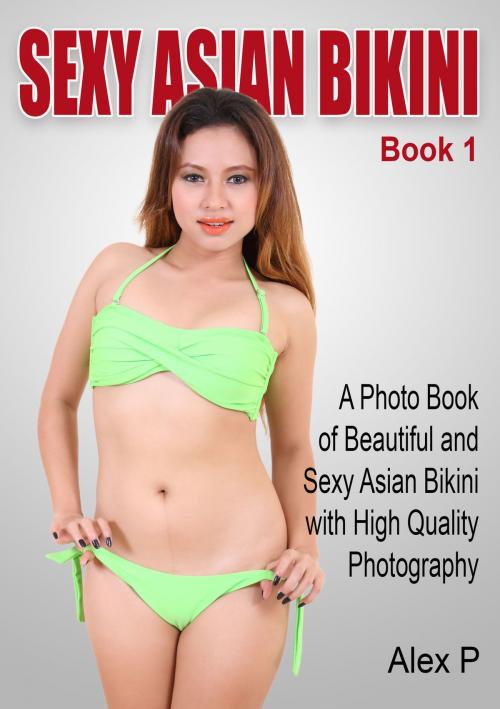 Cover of the book Sexy Asian Bikini by Alex P, Alex P