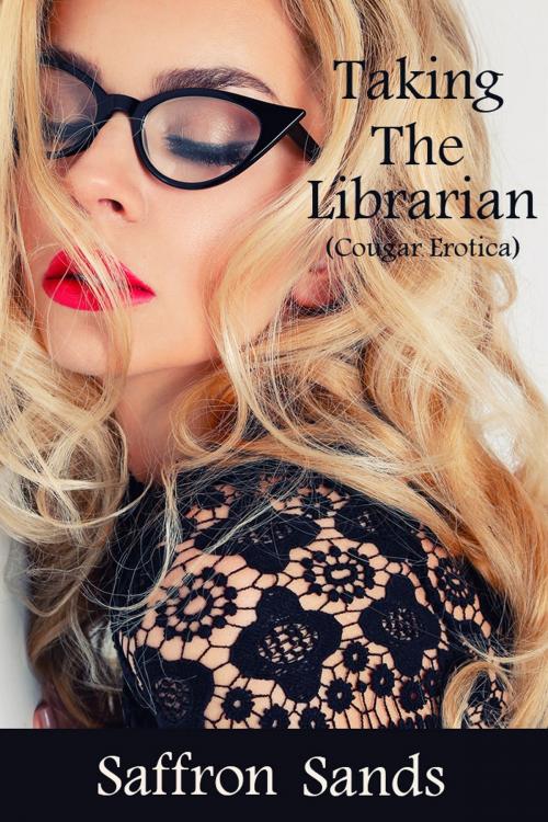 Cover of the book Taking the Librarian (Cougar Erotica) by Saffron Sands, Saffron Sands