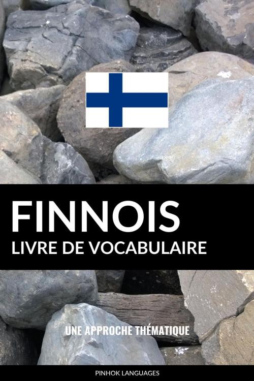 Cover of the book Livre de vocabulaire finnois: Une approche thématique by Pinhok Languages, Pinhok Languages