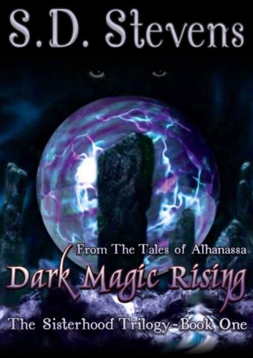 Cover of the book Dark Magic Rising -The Sisterhood Trilogy Book One by S.D. Stevens, S.D. Stevens