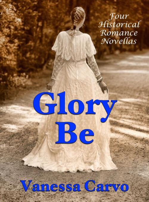 Cover of the book Glory B: Four Historical Romance Novellas by Vanessa Carvo, Lisa Castillo-Vargas