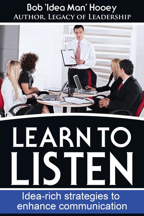Cover of the book Learn to Listen: Idea-rich Strategies to Enhance Communication by Bob Hooey, Bob Hooey