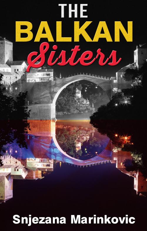 Cover of the book The Balkan Sisters by Snjezana Marinkovic, Snjezana Marinkovic