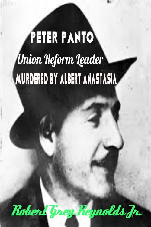 Cover of the book Peter Panto Union Reform Leader Murdered By Albert Anastasia by Robert Grey Reynolds Jr, Robert Grey Reynolds, Jr