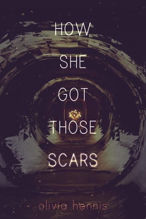 Cover of the book How She Got Those Scars by Olivia Hennis, Olivia Hennis