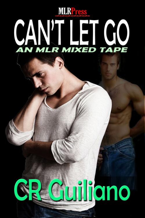 Cover of the book Can't Let Go by C.R. Guillano, MLR Press