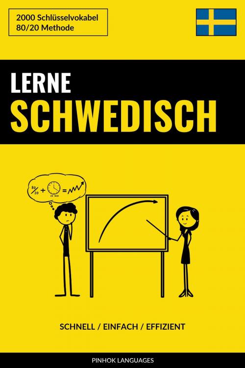 Cover of the book Lerne Schwedisch: Schnell / Einfach / Effizient: 2000 Schlüsselvokabel by Pinhok Languages, Pinhok Languages