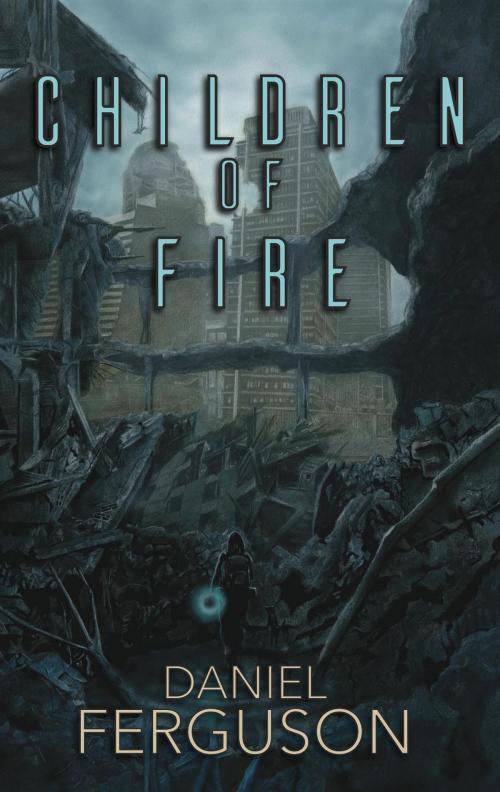 Cover of the book Children of Fire by Daniel Ferguson, Daniel Ferguson