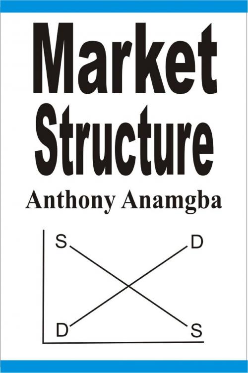 Cover of the book Market Structure by Anthony Anamgba, Anthony Anamgba