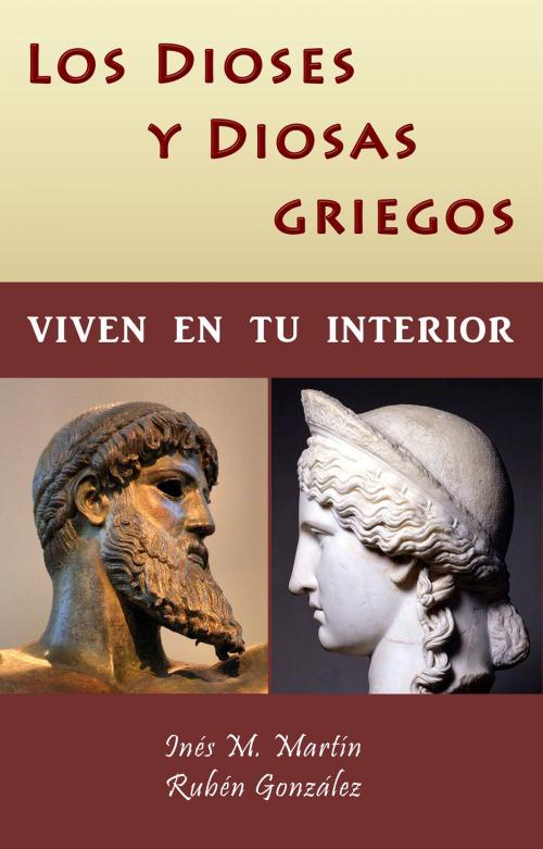 Cover of the book Los Dioses y Diosas Griegos viven en tu interior by Inés M. Martín, Rubén González, Rubén González