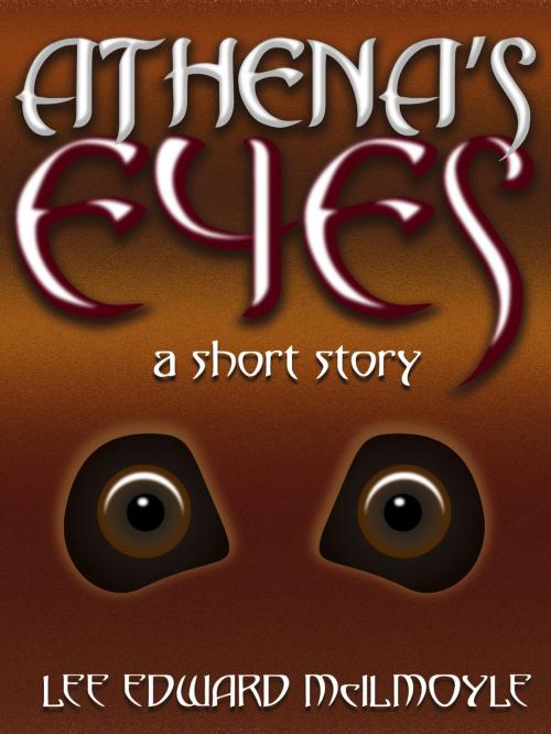 Cover of the book Athena's Eyes by Lee Edward McIlmoyle, Lee Edward McIlmoyle