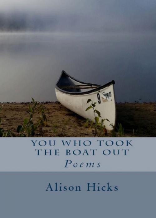 Cover of the book You Who Took The Boat Out by Alison Hicks, Unsolicited Press