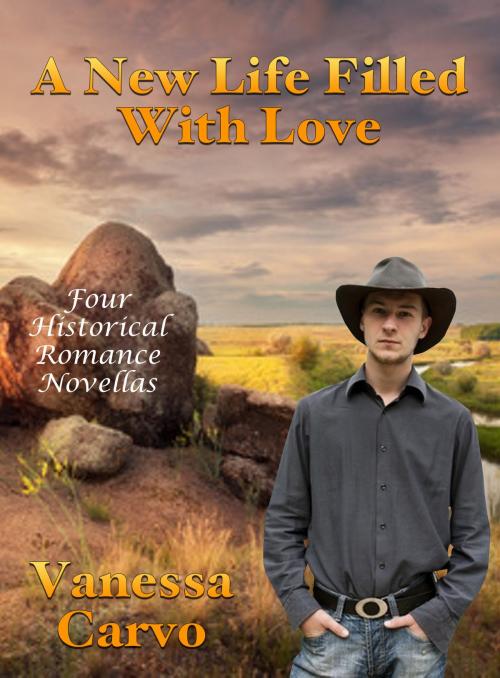 Cover of the book A New Life Filled With Love: Four Historical Romance Novellas by Vanessa Carvo, Lisa Castillo-Vargas