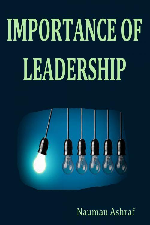 Cover of the book Importance of Leadership by Nauman Ashraf, Nauman Ashraf