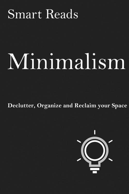Cover of the book Minimalism: Declutter, Organize and Reclaim Your Space by SmartReads, SmartReads