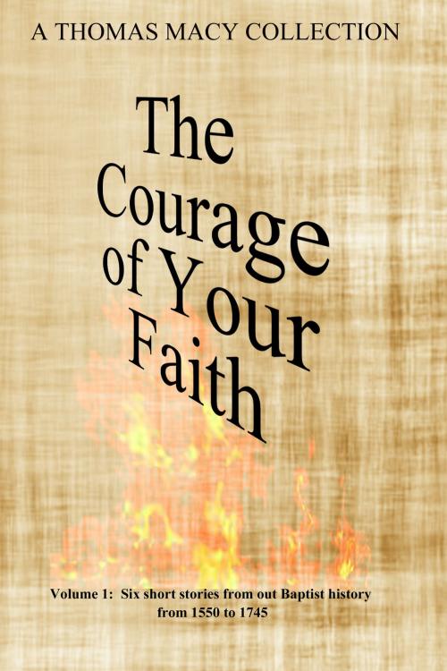 Cover of the book The Courage of Your Faith, Volume 1 by Thomas Macy, Thomas Macy