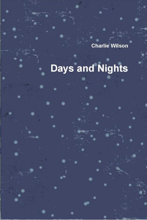 Cover of the book Days and Nights by Charlie Wilson, Charlie Wilson