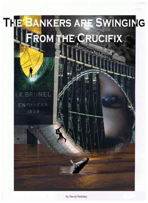 Cover of the book The Bankers Are Swinging From The Crucifix by David Halliday, David Halliday